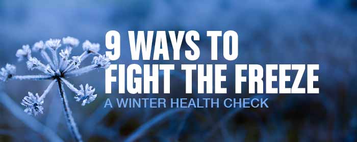 9 Ways to Fight the Freeze [Winter Health Check]