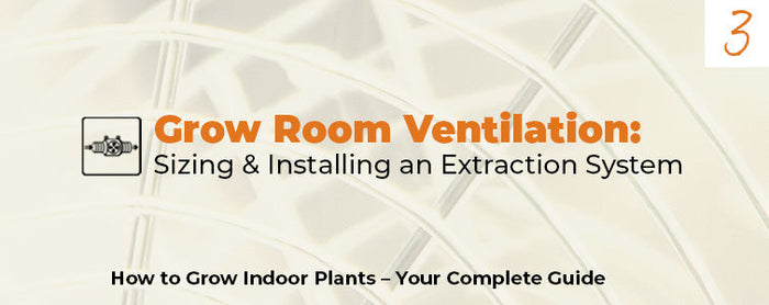 Grow Room Ventilation: Sizing & Installing an Extraction System