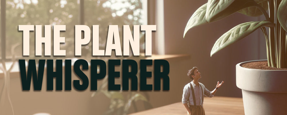 The Plant Whisperer: What Are Your Plants Trying To Tell You?