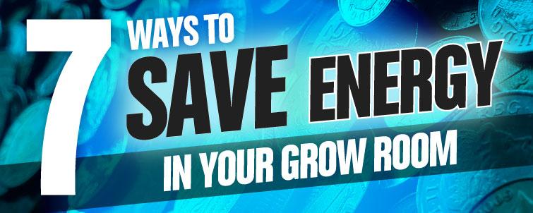 7 Ways to Save Energy in your Grow Room