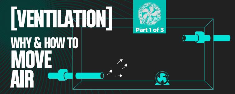 [The Art of Ventilation] Why & How to Move Air (Part 1 of 3)