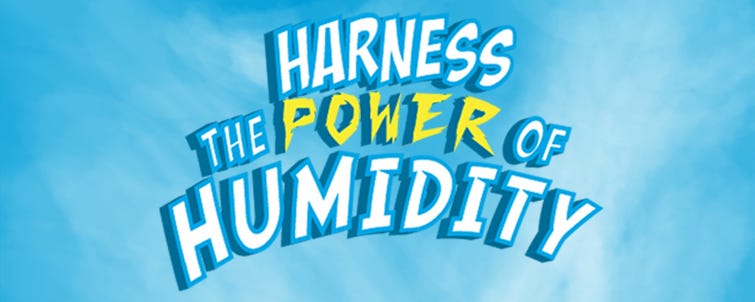Harnessing the Power of Humidity